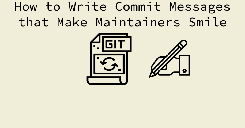 How to Write Commit Messages that Project Maintainers Will Appreciate
