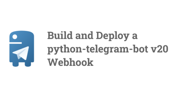 How to Build and Deploy a python-telegram-bot v20 Webhook