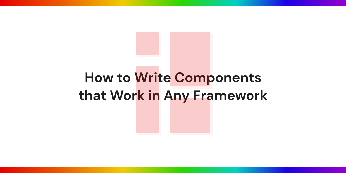 How to Write Components that Work in Any Framework
