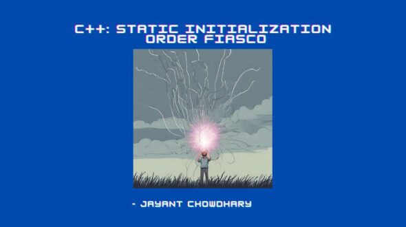 What is the Static Initialization Order Fiasco in C++? [Solved]