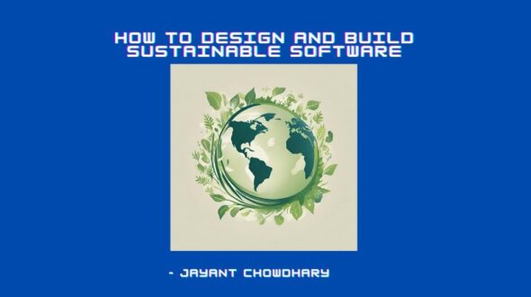 How to Design and Build Sustainable Software