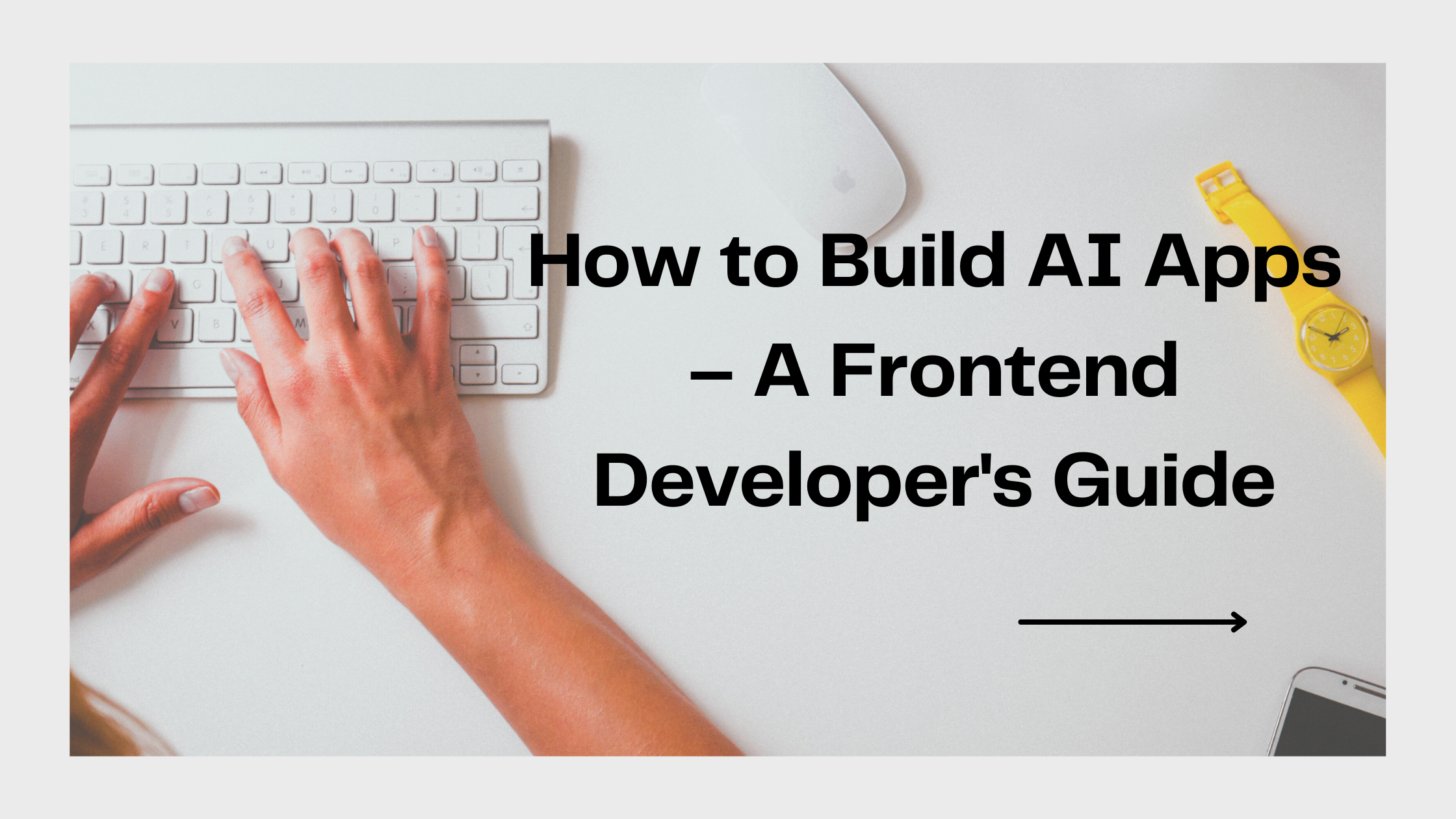 How to Build AI Apps – A Frontend Developer’s Guide
