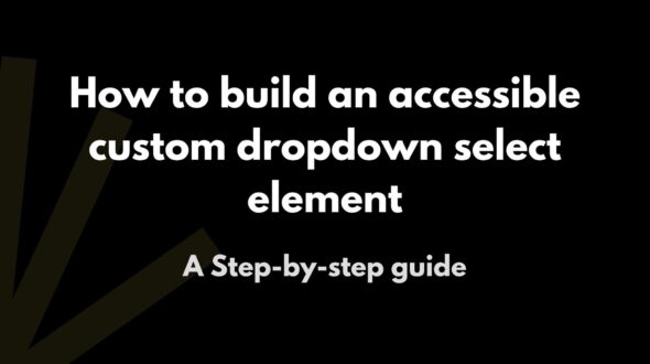 How to Build an Accessible Custom Dropdown Select Element