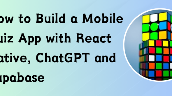 How to Build a Mobile Quiz App with React Native, ChatGPT and Supabase