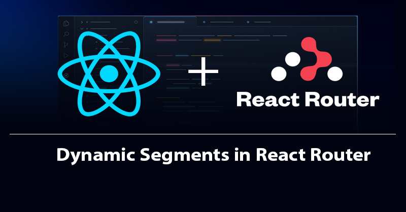How to Implement Dynamic Segments with useParams in React Router