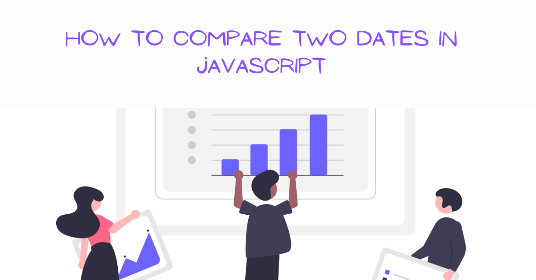 How to Compare Two Dates in JavaScript – Techniques, Methods, and Best Practices