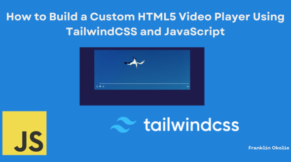 How to Build a Custom HTML5 Video Player Using TailwindCSS and JavaScript