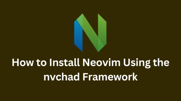 How to Install Neovim Using the nvchad Framework